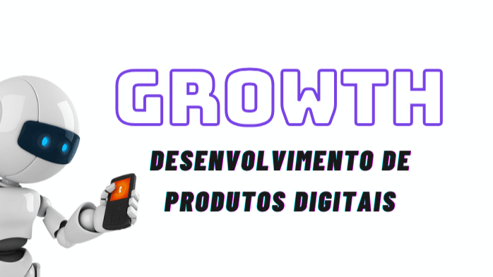 Growth: Desenvolvimento de Produtos Digitais